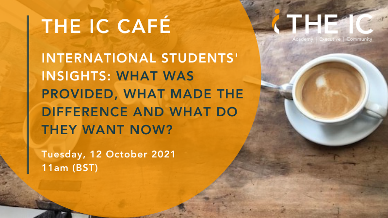 The IC Café: International Students’ Insights: What was provided, what made the difference and what do they want now?