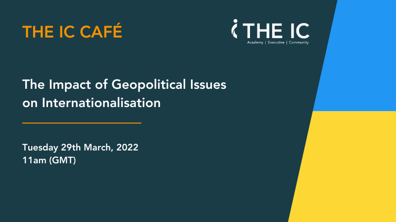 The IC Café: The Impact of Geopolitical Issues on Internationalisation
